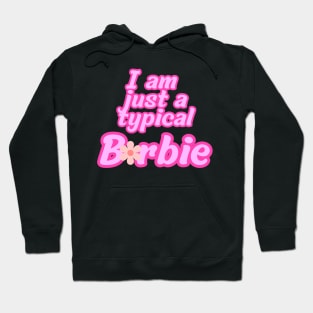 I am just a typical Barbie Hoodie